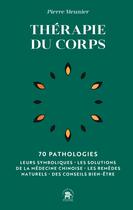 Couverture du livre « Thérapie du corps : 70 pathologies ; Leurs symboliques, les solutions de la médecine chinoise, les remèdes naturels, des conseils bien-être » de Pierre Meunier aux éditions Le Lotus Et L'elephant