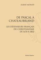 Couverture du livre « De Pascal à Chateaubriand : les défenseurs francais du christianisme de 1670 à 1802 » de Albert Monod aux éditions Slatkine Reprints