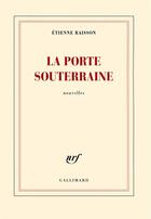 Couverture du livre « La porte souterraine » de Etienne Raisson aux éditions Gallimard