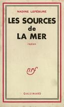 Couverture du livre « Les sources de la mer » de Nadine Lefebure aux éditions Gallimard