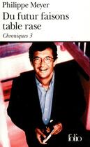 Couverture du livre « Chroniques 3 : du futur faisons table rase » de Philippe Meyer aux éditions Folio