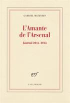 Couverture du livre « L'amante de l'arsenal ; journal 2016-2018 » de Gabriel Matzneff aux éditions Gallimard