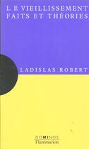 Couverture du livre « Vieillissement, faits et theories (le) » de Ladislas Robert aux éditions Flammarion
