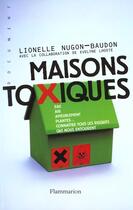 Couverture du livre « Maisons toxiques : Eau, air, ameublement, plantes, connaître tous les risques qui nous entourent » de Lionelle Nugon-Baudon et Evelyne Lhoste aux éditions Flammarion