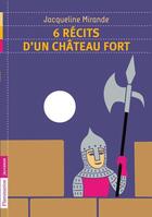 Couverture du livre « 6 récits d'un château fort » de Jacqueline Mirande aux éditions Flammarion Jeunesse