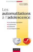 Couverture du livre « Les automutilations à l'adolescence » de Maurice Corcos et Ludovic Gicquel aux éditions Dunod