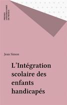 Couverture du livre « Integration scolaire enfants handic. » de Jean-Luc Simon aux éditions Puf