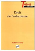 Couverture du livre « Droit de l'urbanisme » de Charles H. aux éditions Puf