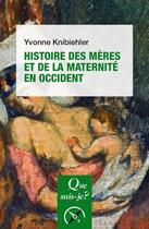 Couverture du livre « Histoire des mères et de la maternité en Occident (4e édition) » de Yvonne Knibiehler aux éditions Que Sais-je ?