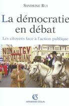 Couverture du livre « La démocratie en débat ; les citoyens face à l'action publique » de Sandrine Rui aux éditions Armand Colin