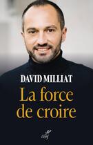 Couverture du livre « La force de croire » de David Milliat aux éditions Cerf