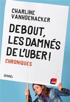 Couverture du livre « Debout, les damnés de l'uber ! chroniques » de Charline Vanhoenacker aux éditions Denoel