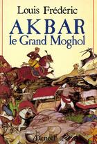 Couverture du livre « Akbar le grand moghol » de Louis Frederic aux éditions Denoel