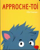 Couverture du livre « Approche-toi » de Ella Charbon aux éditions Ecole Des Loisirs
