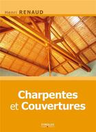 Couverture du livre « Charpentes et couvertures (2e édition) » de Henri Renaud aux éditions Eyrolles