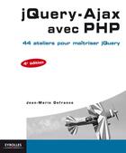 Couverture du livre « Jquery-ajax avec PHP ; 44 ateliers pour maîtriser jquery (4e édition) » de Jean-Marie Defrance aux éditions Eyrolles