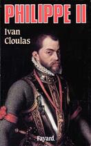 Couverture du livre « Philippe II » de Ivan Cloulas aux éditions Fayard