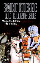 Couverture du livre « Saint Étienne de Hongrie » de Marie-Madeleine De Cevins aux éditions Fayard