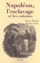 Couverture du livre « Napoléon, l'esclavage et les colonies » de Thierry Lentz et Pierre Branda aux éditions Fayard