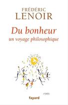 Couverture du livre « Du bonheur ; un voyage philosophique » de Frederic Lenoir aux éditions Fayard