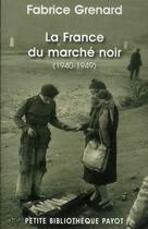 Couverture du livre « La France du marché noir (1940-1949) » de Fabrice Grenard aux éditions Payot