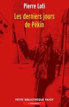 Couverture du livre « Les derniers jours de Pékin » de Pierre Loti aux éditions Payot