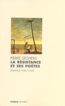 Couverture du livre « La resistance et ses poetes france, 1940-1945 » de Pierre Seghers aux éditions Seghers