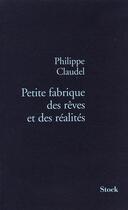 Couverture du livre « Petite fabrique des rêves et des réalités » de Philippe Claudel aux éditions Stock