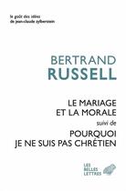 Couverture du livre « Le mariage et la morale ; pourquoi je ne suis pas chrétien » de Bertrand Russell aux éditions Belles Lettres