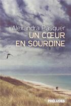 Couverture du livre « Un coeur en sourdine » de Alexandra Pasquer aux éditions Preludes