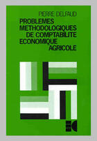 Couverture du livre « Problèmes méthodologiques de comptabilité économique agricole » de Pierre Delfaud aux éditions Cujas