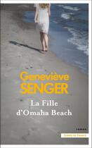 Couverture du livre « La fille d'Omaha Beach » de Genevieve Senger aux éditions Presses De La Cite