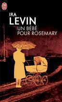 Couverture du livre « Un bébé pour Rosemary » de Ira Levin aux éditions J'ai Lu