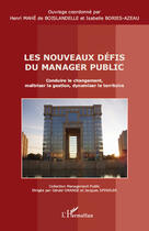 Couverture du livre « Les nouveaux défis du manager public ; conduire le changement, maîtriser la gestion, dynamiser le territoire » de Henri Mahe De Boislandelle aux éditions Editions L'harmattan