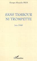 Couverture du livre « SANS TAMBOUR NI TROMPETTE : Juin 1940 » de Georges-Alexandre Pros aux éditions Editions L'harmattan