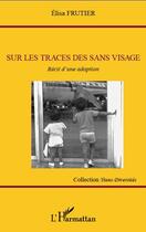 Couverture du livre « Sur les traces des sans visage ; récit d'une adoption » de Elisa Frutier aux éditions L'harmattan