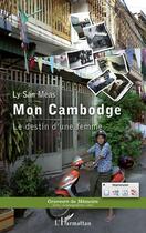 Couverture du livre « Mon Cambodge ; le destin d'une femme » de Ly San Meas aux éditions L'harmattan