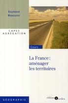 Couverture du livre « La France : aménager les territoires » de Raymond Woessner aux éditions Cdu Sedes