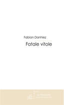 Couverture du livre « Fatale vitole » de Danhiez-F aux éditions Le Manuscrit