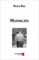 Couverture du livre « Maximilien » de Nicolas Brua aux éditions Editions Du Net