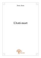 Couverture du livre « L'anti-mort » de Sora Aros aux éditions Edilivre
