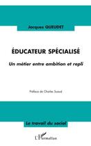 Couverture du livre « Éducateur spécialisé ; un métier entre ambition et repli » de Jacques Queudet aux éditions L'harmattan