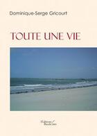 Couverture du livre « Toute une vie » de Gricourt D aux éditions Baudelaire