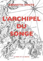 Couverture du livre « L'archipel du songe » de White/Kenneth aux éditions Le Mot Et Le Reste