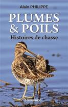 Couverture du livre « Plumes & poils ; histoires de chasse » de Alain Philippe aux éditions Marivole
