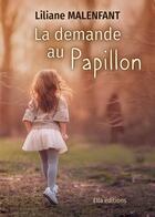 Couverture du livre « Le demande au papillon » de Liliane Malenfant aux éditions Ella Editions