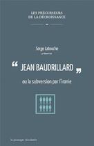 Couverture du livre « Jean Baudrillard ou la subversion par l'ironie » de Latouche/Serge aux éditions Le Passager Clandestin