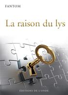 Couverture du livre « La raison du lys » de Fantom aux éditions De L'onde