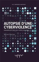 Couverture du livre « Autopsie d'une cyberviolence - dangerosite des jeux video violents... » de Nachez Michel aux éditions Uppr