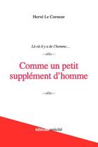 Couverture du livre « Comme un petit supplément d'homme : Là où il y a de l'homme... » de Herve Le Corneur aux éditions Unicite